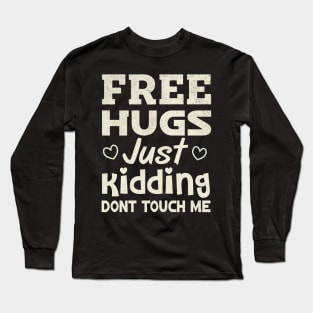 Free Hugs Just Kidding Dont Touch Me Long Sleeve T-Shirt